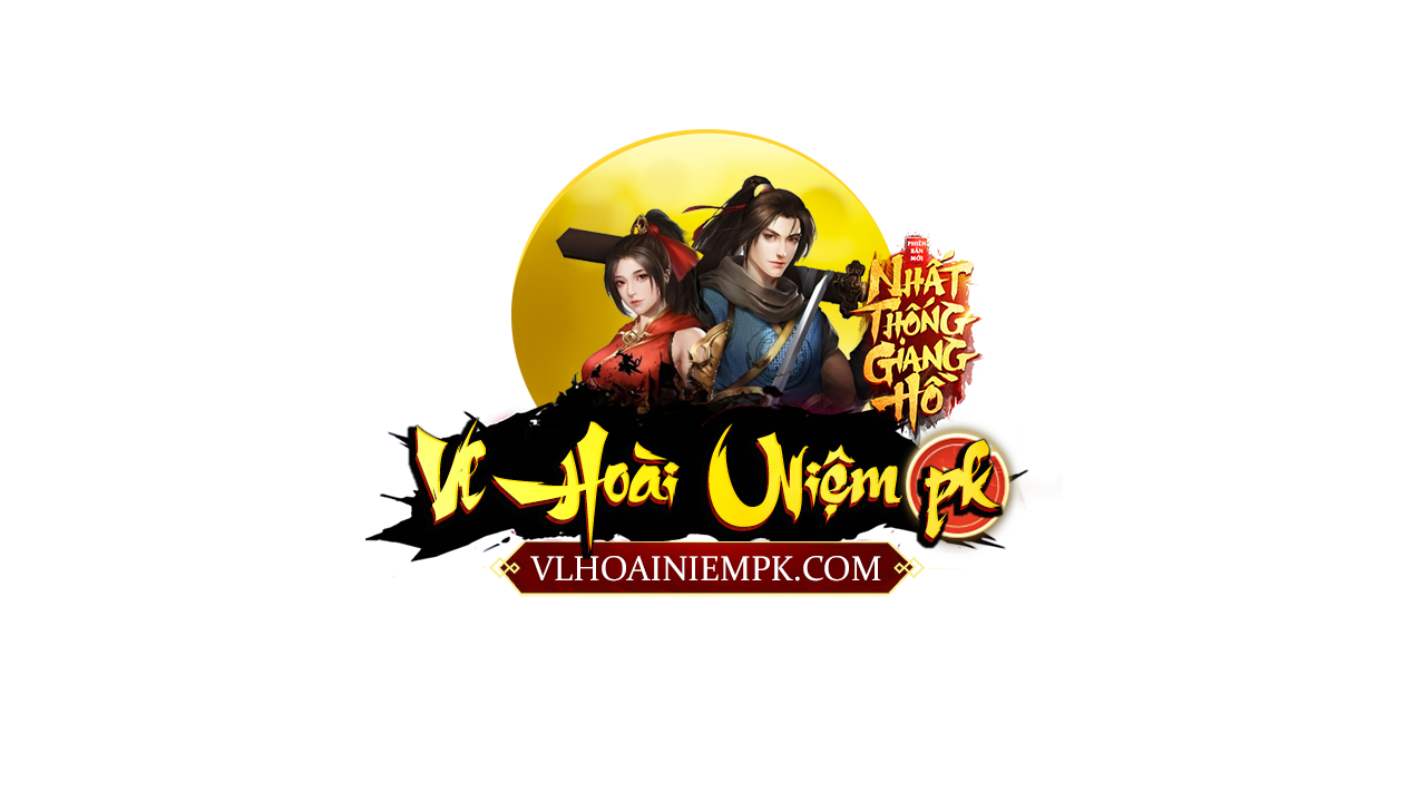 VL Hoài Niệm PK | Võ Lâm Truyền Kỳ | Game Kiếm Hiệp Nhập Vai Online Hay Nhất - VLHOAINIEMPK.COM